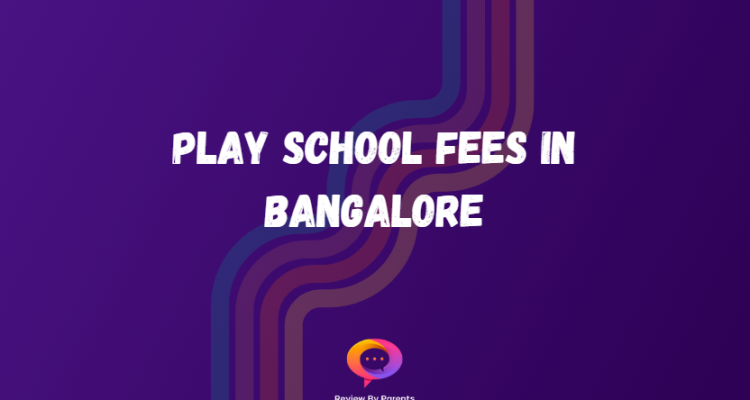 Play school fees in Bangalore